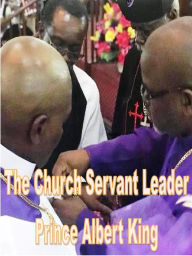 Title: The Church Servant Leader, Author: Prince Albert King