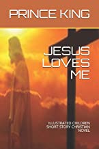 JESUS LOVES ME: ILLUSTRATED CHILDREN SHORT STORY CHRISTIAN NOVEL (1)